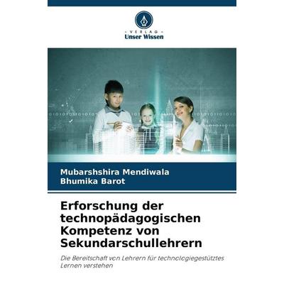 Erforschung der technopädagogischen Kompetenz von Sekundarschullehrern, Taschenbuch von Mubarshshira Mendiwala,Bhumika Barot, Verlag Unser Wissen,