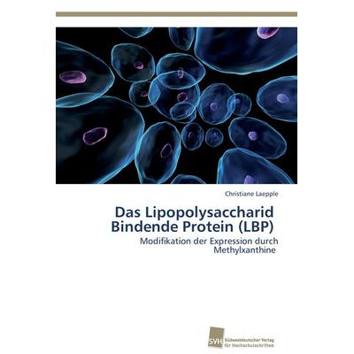 Das Lipopolysaccharid Bindende Protein (LBP), Taschenbuch von Christiane Laepple, Südwestdeutscher Verlag für Hochschulschriften, 978-3-8381-3615-8