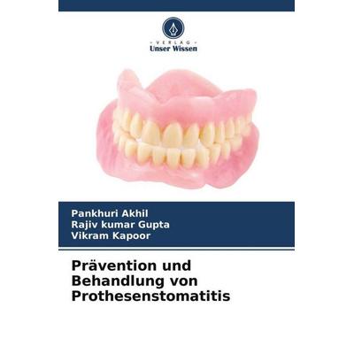 Prävention und Behandlung von Prothesenstomatitis, Taschenbuch von Pankhuri Akhil,Rajiv kumar Gupta,Vikram Kapoor, Verlag Unser Wissen,