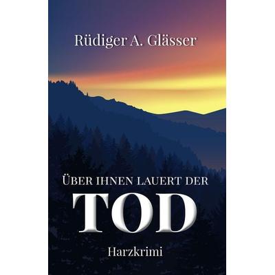 Über ihnen lauert der Tod, Taschenbuch von Rüdiger A. Glässer, Elektronik-Praktiker, 978-3-947167-09-8