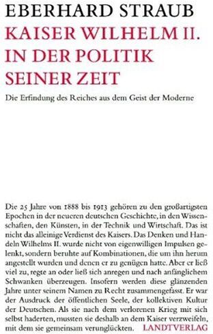 Eberhard Straub - Kaiser Wilhelm II: Die Erfindung des Reiches aus dem Geist der Moderne - Preis vom 01.10.2026 17:08:56 h