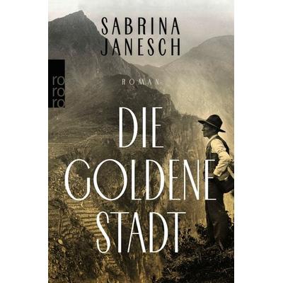 Die goldene Stadt, Taschenbuch von Sabrina Janesch, Rowohlt Taschenbuch, 978-3-499-27258-5