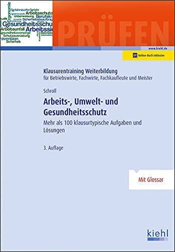 Stefan Schroll - Arbeits-, Umwelt- und Gesundheitsschutz: Mehr als 100 klausurtypische Aufgaben und Lösungen (Klausurentraining Weiterbildung - für Betriebswirte, Fachwirte, Fachkaufleute und Meister) - Preis vom 13.10.2026 11:25:28 h