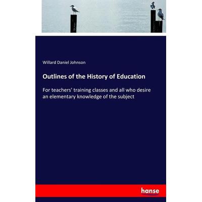 Outlines of the History of Education, Taschenbuch von Willard Daniel Johnson, Hansebooks, 978-3-337-24822-2