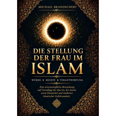 DIE STELLUNG DER FRAU IM ISLAM, Taschenbuch von Michael Brandschert, FlexCura Medizintechnik, 978-3-00-084530-7