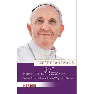 Macht euer Herz stark, Gebundene Ausgabe von Papst Franziskus, Herder