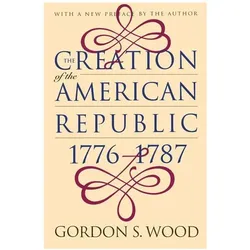 Creation of the American Republic, 1776-1787, Sachbücher von Gordon S. Wood