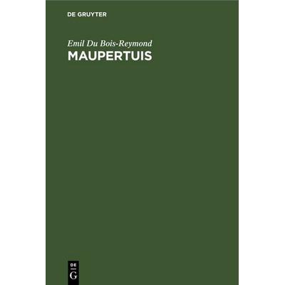 Maupertuis, Gebundene Ausgabe von Emil du Bois-Reymond, De Gruyter, 978-3-11-244901-1