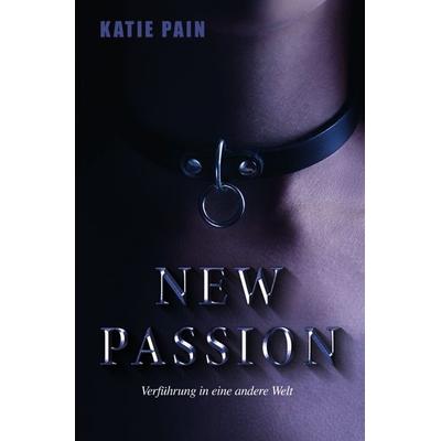 NEW PASSION, Taschenbuch von Katie Pain, Epubli, 978-3-7450-8568-6