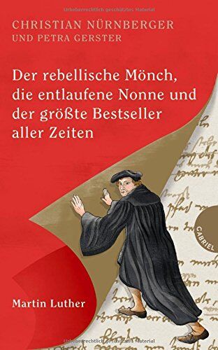 Christian Nürnberger - Der rebellische Mönch, die entlaufene Nonne und der größte Bestseller aller Zeiten, Martin Luther - Preis vom 17.10.2026 19:25:27 h