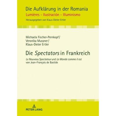 Die «Spectators» in Frankreich, Gebundene Ausgabe von Michaela Fischer-Pernkopf,Veronika Mussner,Klaus-Dieter Ertler, Peter Lang GmbH, Internationaler
