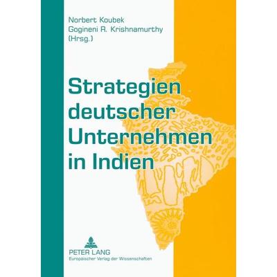 Strategien deutscher Unternehmen in Indien, Taschenbuch von , Peter Lang GmbH, Internationaler Verlag der Wissenschaften, 978-3-631-55420-3