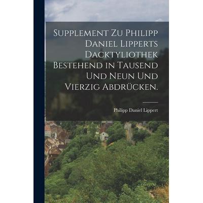 Supplement zu Philipp Daniel Lipperts Dacktyliothek bestehend in Tausend und Neun und Vierzig Abdrücken., Taschenbuch von Philipp Daniel Lippert,
