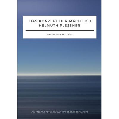Das Konzept der Macht bei Helmuth Plessner, Taschenbuch von Martin Lang, Epubli, 978-3-7467-5791-9