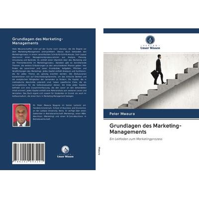 Grundlagen des Marketing-Managements, Taschenbuch von Peter Mwaura, Verlag Unser Wissen, 978-620-2-94329-1