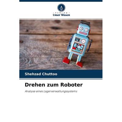 Drehen zum Roboter, Taschenbuch von Shehzad Chuttoo, Verlag Unser Wissen, 978-620-3-21019-4