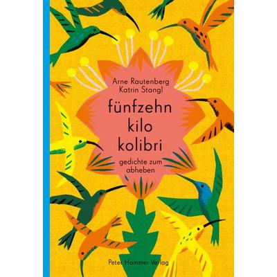Fünfzehn kilo kolibri, Gebundene Ausgabe von Arne Rautenberg, Peter Hammer Verlag