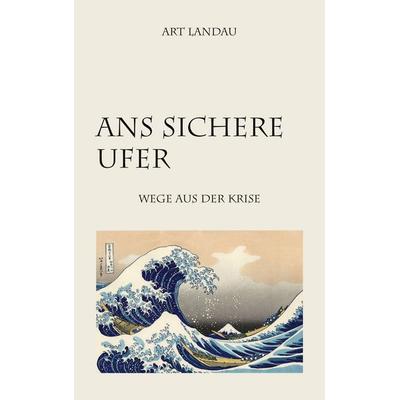 Ans sichere Ufer, Taschenbuch von Art Landau, BoD – Books on Demand, 978-3-8192-7641-5