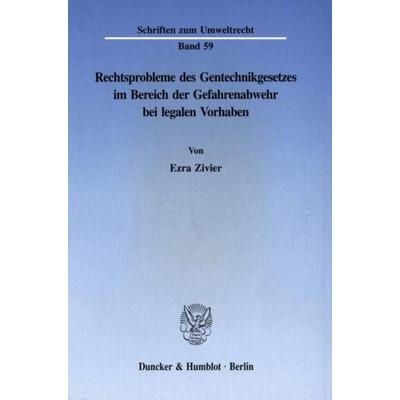 Rechtsprobleme des Gentechnikgesetzes im Bereich der Gefahrenabwehr bei legalen Vorhaben., Taschenbuch von Ezra Zivier, Duncker & Humblot,