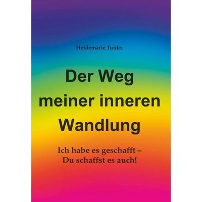 Der Weg meiner inneren Wandlung, Taschenbuch von Heidemarie Tuider, Buchschmiede, 978-3-99152-455-7