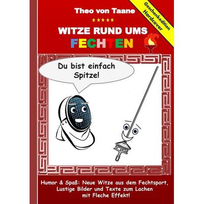 Geschenkausgabe Hardcover: Humor & Spaß - Neue Witze rund ums Fechten, Lustige Bilder und Texte zum Lachen mit Fleche Effekt!, Gebundene Ausgabe von