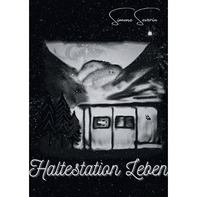 Haltestation Leben, Taschenbuch von Simone Severin, Epubli, 978-3-7575-6303-5