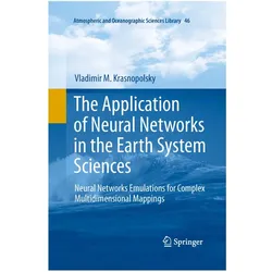 The Application of Neural Networks in the Earth System Sciences, Fachbücher von Vladimir M. Krasnopolsky, Vladimir M Krasnopolsky