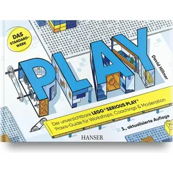 PLAY! Der unverzichtbare LEGO SERIOUS PLAY Praxis-Guide für Workshops, Coachings und Mo, Fachbücher von David Hillmer