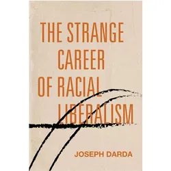 The Strange Career of Racial Liberalism, Sachbücher von Joseph Darda