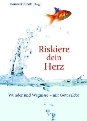 Dominik Klenk - Riskiere dein Herz: Wunder und Wagnisse - mit Gott erlebt - Preis vom 12.10.2026 11:37:12 h