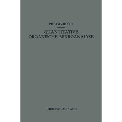 Quantitative Organische Mikroanalyse, Taschenbuch von Fritz Pregl,Hubert Roth, Springer Wien, 978-3-7091-3418-4