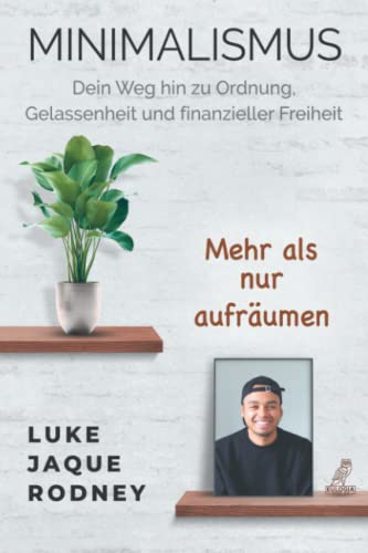 Luke Jaque-Rodney - Minimalismus - Dein Weg hin zu Ordnung, Gelassenheit und finanzieller Freiheit: Mehr als nur aufräumen - Preis vom 17.10.2026 19:25:27 h