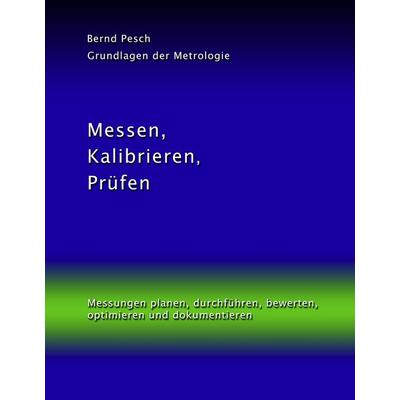 Messen, Kalibrieren, Prüfen, Gebundene Ausgabe von Bernd Pesch, BoD – Books on Demand, 978-3-8370-9747-4