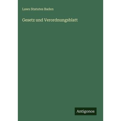 Gesetz und Verordnungsblatt, Gebundene Ausgabe von Laws Statutes Baden, Antigonos Verlag, 978-3-563-63178-2