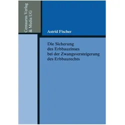 Die Sicherung des Erbbauzinses bei der Zwangsversteigerung des Erbbaurechts, Fachbücher von Astrid Fischer