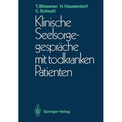 Klinische Seelsorgegespräche mit todkranken Patienten, Taschenbuch von Thomas Bliesener,Heiko Hausendorf,Christoph Scheytt, Springer Berlin,