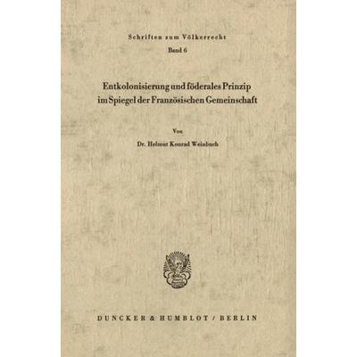 Entkolonisierung und föderales Prinzip im Spiegel der französischen Gemeinschaft., Taschenbuch von Helmut Konrad Weinbuch, Duncker & Humblot,