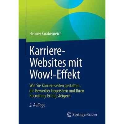 Karriere‐Websites mit Wow!‐Effekt, Taschenbuch von Henner Knabenreich, Springer Fachmedien Wiesbaden GmbH, 978-3-658-47078-4