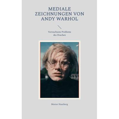 Mediale Zeichnungen von Andy Warhol, Taschenbuch von Mutter Hautberg, BoD – Books on Demand, 978-3-7568-8406-3