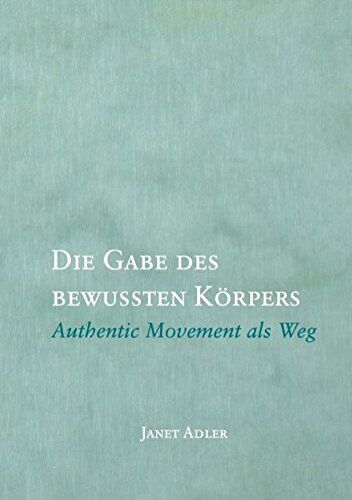 Janet Adler - Die Gabe des bewussten Körpers: Authentic Movement als Weg - Preis vom 06.10.2026 07:26:00 h