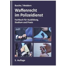 Waffenrecht im Polizeidienst, Fachbücher von André Busche, Olaf Weddern