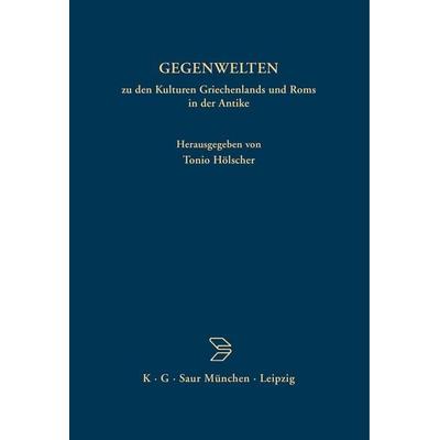GEGENWELTEN zu den Kulturen Griechenlands und Roms in der Antike, Gebundene Ausgabe von , De Gruyter, 978-3-598-73002-3