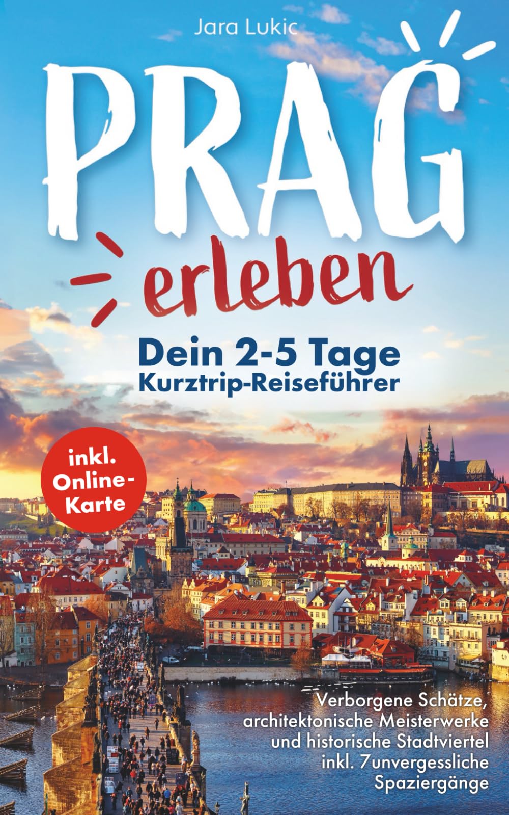 Jara Lukic - Prag erleben: Ein Reiseführer durch die goldene Stadt: Verborgene Schätze, architektonische Meisterwerke und historische Stadtviertel inkl. Online-Karten und 7 unvergesslichen Spaziergängen - Preis vom 15.10.2026 23:06:25 h