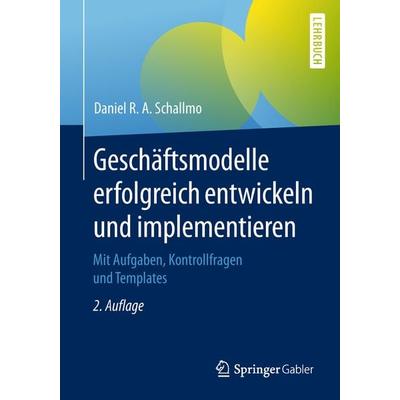 Geschäftsmodelle erfolgreich entwickeln und implementieren, Taschenbuch von Daniel R. A. Schallmo, Springer Berlin, 978-3-662-57604-5
