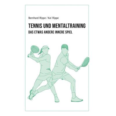 Tennis und Mentaltraining, Taschenbuch von Bernhard Rippe,Kai Rippe, BoD – Books on Demand, 978-3-7494-0973-0
