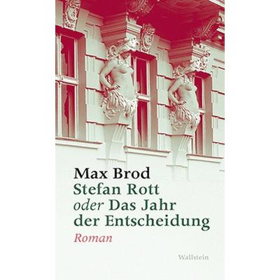 Stefan Rott oder Das Jahr der Entscheidung, Gebundene Ausgabe von Max Brod, Wallstein Verlag, 978-3-8353-1337-8