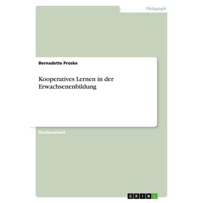 Kooperatives Lernen in der Erwachsenenbildung, Taschenbuch von Bernadette Proske, GRIN, 978-3-638-67162-0