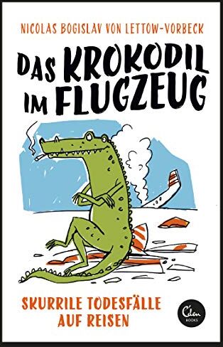 Lettow-Vorbeck, Nicolas Bogislav von - Das Krokodil im Flugzeug: Skurrile Todesfälle auf Reisen - Preis vom 09.10.2026 07:28:09 h