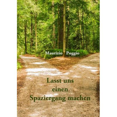 Lasst uns einen Spaziergang machen, Gebundene Ausgabe von Maurizio Poggio, BoD – Books on Demand, 978-3-7504-6892-4