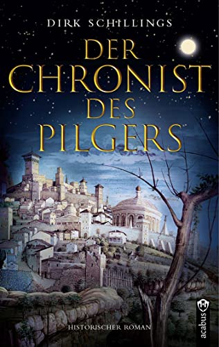 Dirk Schillings - Der Chronist des Pilgers. Historischer Roman - Preis vom 09.10.2026 07:28:09 h